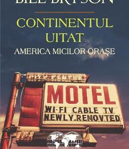 Continentul uitat. America micilor orase - Bill Bryson