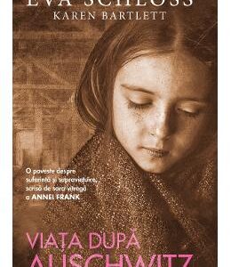 Viata dupa Auschwitz - Eva Schloss, Karen Bartlett