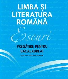 Limba si literatura romana. Eseuri. Pregatire pentru bacalaureat - Monica Cristina Anisie