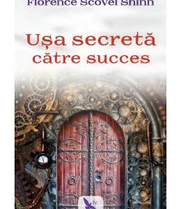 Usa secreta catre succes - Florence Scovel Shinn