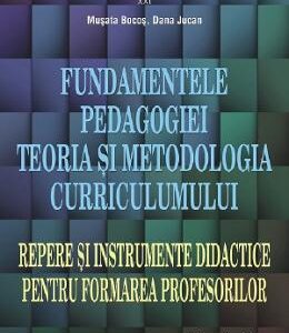 Fundamentele pedagogiei. Teoria si metodologia curriculumului - Musata Bocos, Dana Jucan