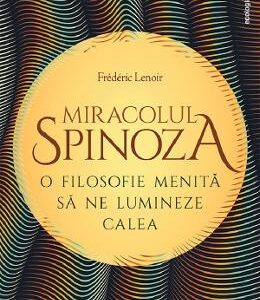 Miracolul Spinoza - Frederic Lenoir