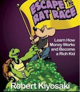 Rich Dad's Escape from the Rat Race: How To Become A Rich Kid By Following Rich Dad's Advice - Robert T. Kiyosaki