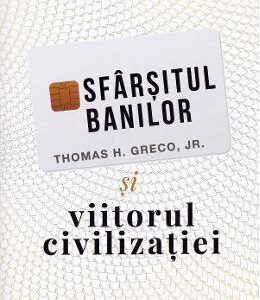 Sfarsitul banilor si viitorul civilizatiei - Thomas H. Greco Jr