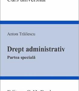 Drept administrativ. Partea speciala - Anton Trailescu