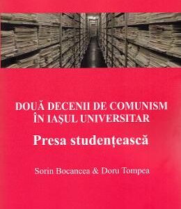 Doua decenii de comunism in Iasul universitar - Sorin Bocancea, Doru Tompea