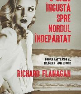 O cale ingusta spre nordul indepartat - Richard Flanagan