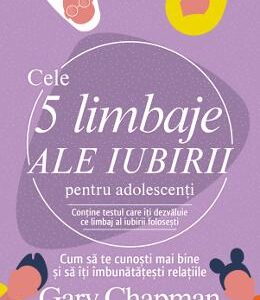 Cele 5 limbaje ale iubirii pentru adolescenti - Gary Chapman