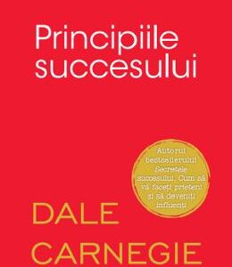 Principiile succesului - Dale Carnegie