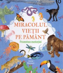 Miracolul vietii pe Pamant. Povestea evolutiei - Anne Rooney