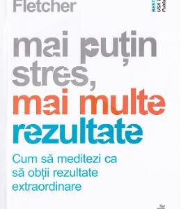 Mai putin stres, mai multe rezultate - Emily Fletcher