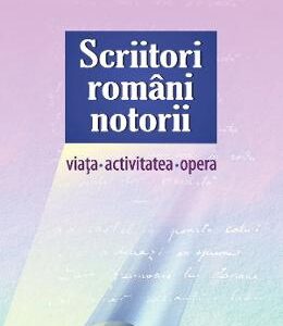 Scriitori romani notorii. Viata, activitatea, opera - Angela Lungu, Cristina Duca