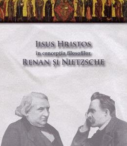 Iisus Hristos in conceptia filosofilor Renan si Nietzsche - Ioan Dobrota