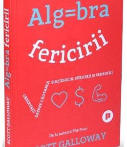 Algebra fericirii - Scott Galloway