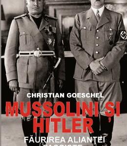 Mussolini si Hitler - Christian Goeschel