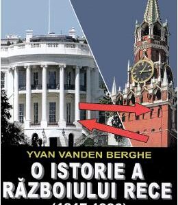 O istorie a razboiului rece (1917-1990) - Yvan van den Berghe