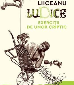 Ludice. Exercitii de umor criptic - Gabriel Liiceanu