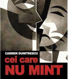 Cei care nu mint - Carmen Dumitrescu