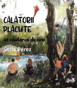 Calatorii placute in cautarea de sine - Sofia Perez