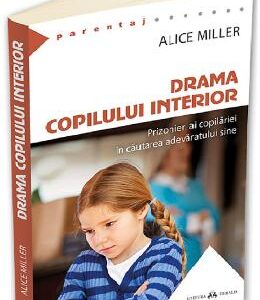 Drama copilului interior - Alice Miller