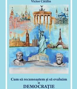 Cum sa recunoastem si sa evaluam o democratie - Victor Catalin