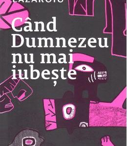 Cand Dumnezeu nu mai iubeste - Sebastian Lazaroiu