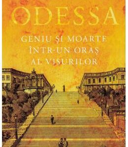 Odessa. Geniu si moarte intr-un oras al visurilor - Charles King