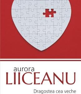 Dragostea cea veche iti sopteste la ureche - Aurora Liiceanu