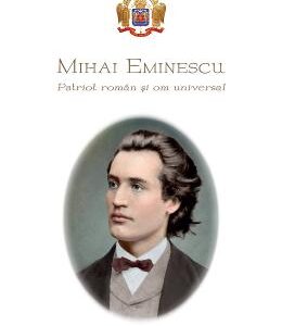 Mihai Eminescu, patriot roman si om universal