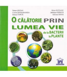 O calatorie prin lumea vie: de la bacterii la plante - Traian Saitan, Silvia Ollteanu