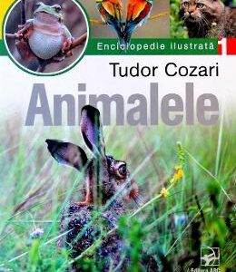 Animalele. Enciclopedie ilustrata Vol. I - Tudor Cozari