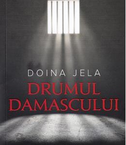 Drumul Damascului. Spovedania unui fost tortionar - Doina Jela