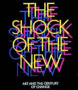 The Shock of the New: Art and the Century of Change - Robert Hughes