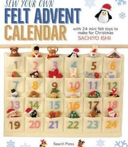 Sew Your Own Felt Advent Calendar: With 24 Mini Felt Toys to Make for Christmas - Sachiyo Ishii