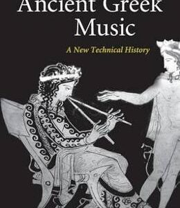 Ancient Greek Music: A New Technical History - Stefan Hagel