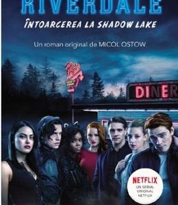 Riverdale. Intoarcerea la Shadow Lake - Micol Ostow