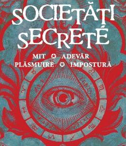 Societati secrete. Mit, adevar, plasmuire, impostura - Dominique Labarriere