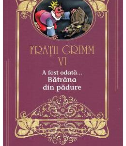 A fost odata... Batrana din padure Vol.6 - Fratii Grimm