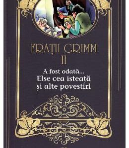 A fost odata... Else cea isteata si alte povestiri Vol.2 - Fratii Grimm