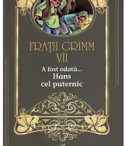 A fost odata... Hans cel puternic Vol.7 - Fratii Grimm