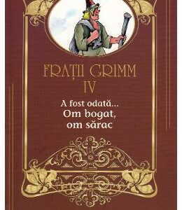 A fost odata... Om bogat, om sarac Vol.4 - Fratii Grimm