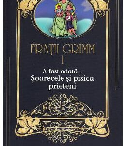 A fost odata... Soarecele si pisica prieteni Vol.1 - Fratii Grimm