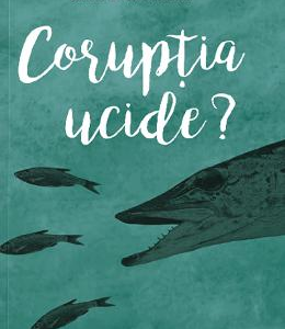 Coruptia ucide? - Oana Zamfirache