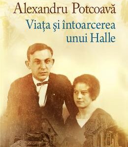 Viata si intoarcerea unui Halle - Alexandru Potcoava