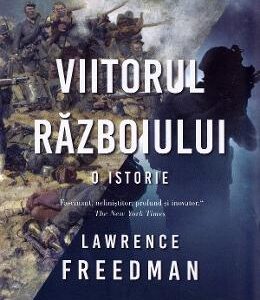 Viitorul razboiului - Lawrence Freedman