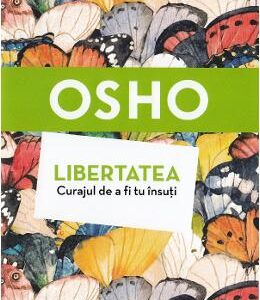 Libertatea. Curajul de a fi tu insuti - Osho