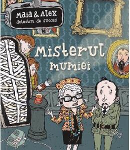 Maia si Alex. Misterul mumiei - Martin Widmark, Helena Willis