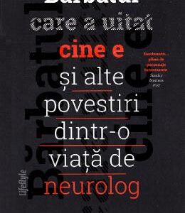 Barbatul care a uitat cine e si alte povestiri dintr-o viata de neurolog - Dr. Niall Tubridy