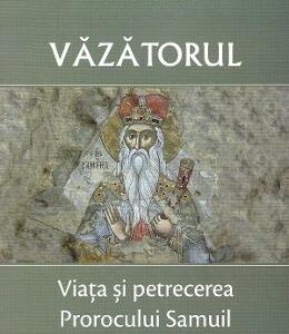 Vazatorul. Viata si petrecerea Prorocului Samuil - Ierotheos, mitropolit al Nafpaktosului