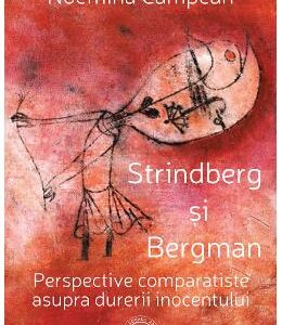 Strindberg si Bergman. Perspective comparatiste asupra durerii inocentului - Noemina Campean